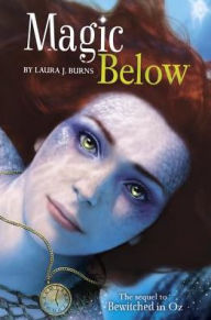 Title: Magic Below (Bewitched in Oz Series #2), Author: Laura J. Burns