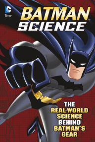 Title: Batman Science: The Real-World Science Behind Batman's Gear, Author: Tammy Enz