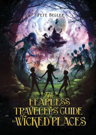 Title: The Fearless Travelers' Guide to Wicked Places, Author: Pete Begler