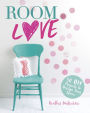 Room Love: 50 DIY Projects to Design Your Space