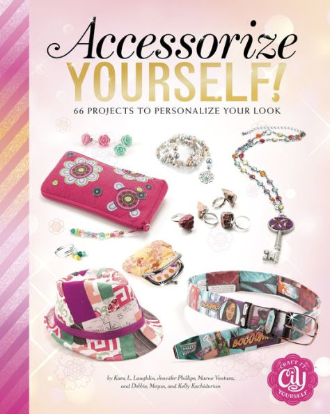 Accessorize Yourself!: 66 Projects to Personalize Your Look