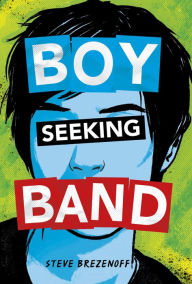 Title: Boy Seeking Band, Author: Steve Brezenoff