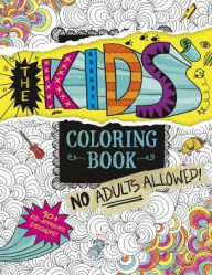 Title: The Kids' Coloring Book: No Adults Allowed!, Author: Aruna Rangarajan