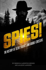 Title: Spies!: The History of Secret Agents and Double-Crossers, Author: Allison Lassieur