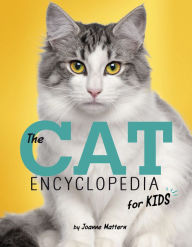 Title: The Cat Encyclopedia for Kids, Author: Joanne Mattern