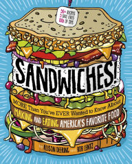 Title: Sandwiches!: More Than You've Ever Wanted to Know About Making and Eating America's Favorite Food, Author: Alison Deering