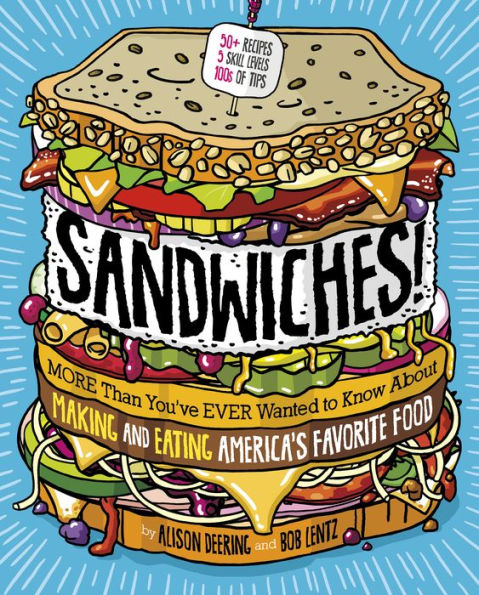 Sandwiches!: More Than You've Ever Wanted to Know About Making and Eating America's Favorite Food