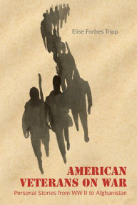 Title: American Veterans on War: Personal Stories from WW II to Afghanistan, Author: Elise Forbes Tripp