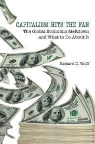 Title: Capitalism Hits the Fan: The Global Economic Meltdown and What to Do About It, Author: Richard D. Wolff
