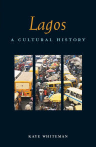 Title: Lagos: A Cultural History, Author: Kaye Whiteman