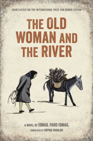 Title: The Old Woman and the River, Author: Ismail Fahad Ismail