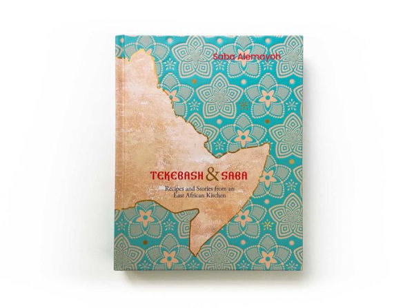 Tekebash and Saba: Recipes and Stories from an East African Kitchen