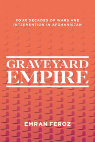 Download online for free Graveyard Empire: Four Decades of Wars and Intervention in Afghanistan English version  by Emran Feroz