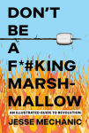 Alternative view 1 of Don't Be A F*#king Marshmallow: An Illustrated Guide to Revolution