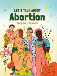 Title: Let's Talk About Abortion, Author: Carly Kol