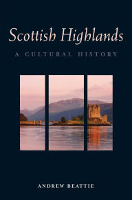 Title: Scottish Highlands: A Cultural History, Author: Andrew Beattie