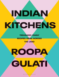 Title: Indian Kitchens: Treasured Family Recipes from Across the Land, Author: Roopa Gulati