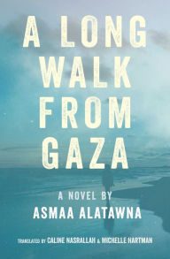 Title: A Long Walk from Gaza, Author: Asmaa Alatawna