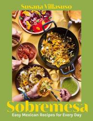 Title: Sobremesa: Easy Mexican Recipes for Every Day, Author: Susana Villasuso