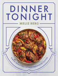 Pda free ebook downloads Dinner Tonight: Simple Meals Full of Mediterranean Flavor  in English 9781623716899 by Meliz Berg