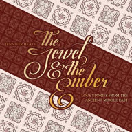 Title: The Jewel and the Ember: Love Stories from the Ancient Middle East, Author: Jennifer Heath