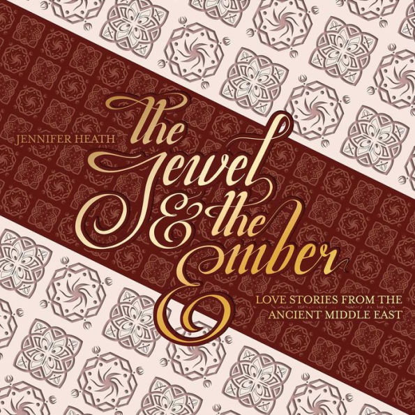 The Jewel and the Ember: Love Stories from the Ancient Middle East