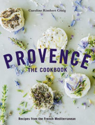 Title: Provence: The Cookbook: Recipes from the French Mediterranean, Author: Caroline Rimbert Craig