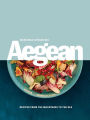 Aegean: Recipes from the Mountains to the Sea