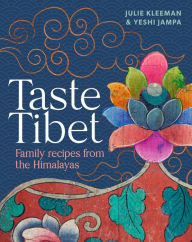 Taste Tibet: Family Recipes from the Himalayas