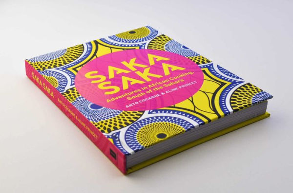 Saka Saka: South of the Sahara - Adventures in African Cooking