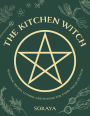The Kitchen Witch: Seasonal Recipes, Lotions, and Potions for Every Pagan Festival