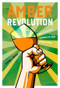 Download books for free for ipad Amber Revolution: How the World Learned to Love Orange Wine