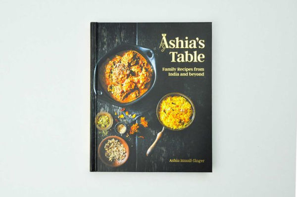 Ashia's Table: Family Recipes from India and beyond