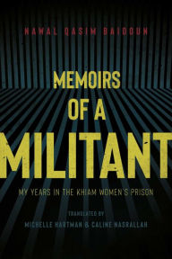 Title: Memoirs of a Militant: My Years in the Khiam Women's Prison, Author: Nawal Qasim Baidoun