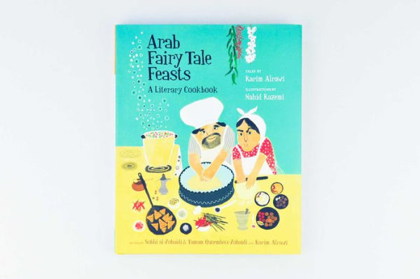 Arab Fairy Tale Feasts: A Literary Cookbook