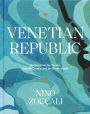 Venetian Republic: Recipes from the Veneto, Adriatic Croatia, and the Greek islands