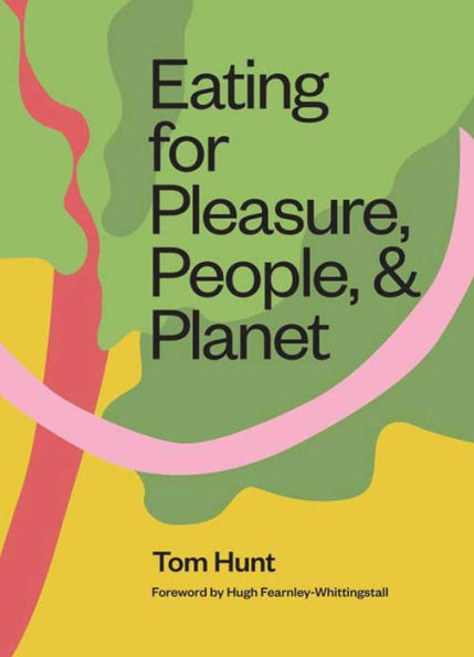 Eating for Pleasure, People and Planet: Plant-based, Zero-Waste, Climate Cuisine