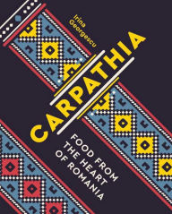 Ebooks em portugues download Carpathia: Food from the Heart of Romania 9781623716660