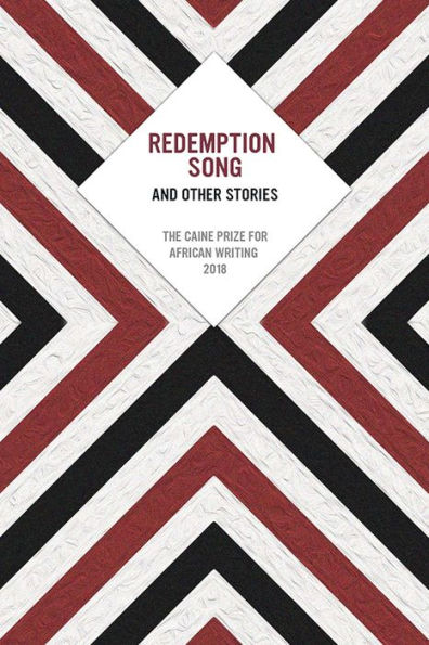 Redemption Song and Other Stories: The Caine Prize for African Writing 2018