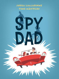 Title: Spy Dad, Author: Jukka Laajarinne