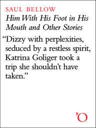 Title: Him With His Foot In His Mouth and Other Stories, Author: Saul Bellow