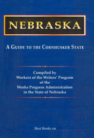 Title: Nebraska, a Guide to the Cornhusker State, Author: Federal Writers' Project