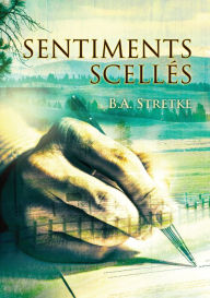 Title: Sentiments scellés, Author: B.A. Stretke