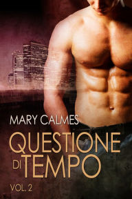 Title: Questione di tempo vol. 2, Author: Mary Calmes