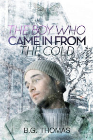 Title: The Boy Who Came In From the Cold, Author: B.G. Thomas