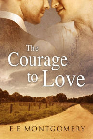 Title: The Courage to Love, Author: E E Montgomery