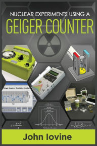 Title: Nuclear Experiments Using A Geiger Counter, Author: John Iovine