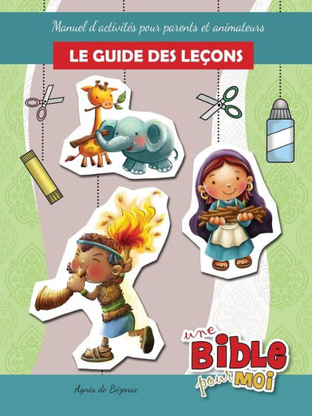 Le guide des leçons - Une Bible pour Moi: Manuel d'activités pour parents et animateurs