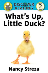 Title: What's Up Little Duck: Level 2 Reader, Author: Nancy Streza