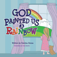 Title: God Painted Us a Rainbow, Author: Katrina Streza